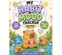 Habit and Mood Tracker for Kids Ages 4-8: Cute Capybara Journal for Goal Setting, Emotional Awareness & Daily Habits | Fun Self-Improvement Book for Kids (Brave Little Steps - Core Activities Series)