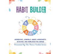 Habit Builder: Workbooks, Journals, Guides, Worksheets, Activities, and Templates for Change