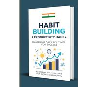 Habit Building & Productivity Hacks:Mastering Daily Routines for Success and Growth