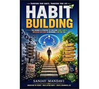 Habit Building: The Science & Strategy of Building Good Habits, Breaking Bad Ones & Designing A Better You: 26 (Self Help Books By Sanjay Mandavi)