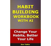 Habit Building Workbook With AI: Change Your Habits, Better Your Life (Self-Help AI Workbooks)