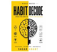 Habit Decode: How to Break Bad Habits, Build Discipline, and Transform Your Life with Proven Psychology