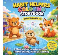 HABIT HELPERS COLORING STORYBOOK FOR KIDS AGES 3-5: A Magical Coloring Adventure That Teaches Sharing, Waiting & Listening