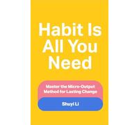 Habit Is All You Need: Master the Micro-Output Method for Lasting Change