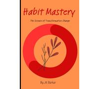 Habit Mastery: The Science of Transformative Change