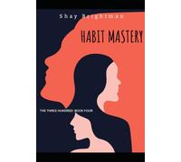 HABIT MASTERY: THE THREE HUNDRED: BOOK FOUR (THE THREE HUNDRED MASTERY SERIES)