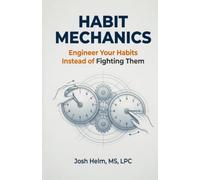 Habit Mechanics: Engineer Your Habits Instead of Fighting Them (Habits Right to the Point)