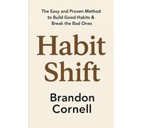 Habit Shift: The Easy And Proven Method To Build Good Habits & Break The Bad Ones