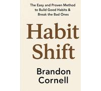 Habit Shift: The Easy And Proven Method To Build Good Habits & Break The Bad Ones