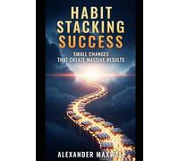Habit Stacking Success: Small Changes That Create Massive Results