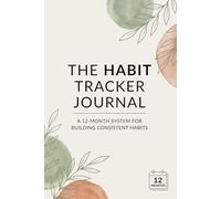 Habit Tracker Journal: A 12-Month Undated System for Building Consistent Habits | 6 x9 inches, 124 pages | Weekly and Monthly Reflections Pages