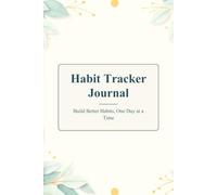 Habit Tracker Journal: Build Better Habits, One Day at a Time