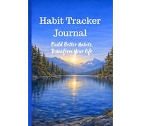 Habit Tracker Journal: Build Better Habits, Transform Your Life: Undated Habit Tracker Planner with Weekly & Monthly Tracking, Quotes, Reflections, and Notes