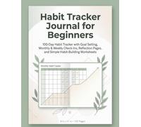 Habit Tracker Journal for Beginners: 100-Day Habit Tracker with Goal Setting, Monthly & Weekly Check-Ins, Reflection Pages, and Simple Habit-Building Worksheets