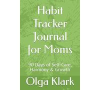 Habit Tracker Journal for Moms: 90 Days of Self-Care, Harmony & Growth