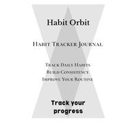 Habit Tracker Journal: Track Daily Habits, Build Consistency and Improve Your Routine: Simple Weekly Habit Tracking System for Discipline, Focus and Personal Growth