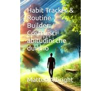Habit Tracker & Routine Builder: Costruisci abitudini che durano: Tracker mensili, routine quotidiane e riflessioni per trasformare la tua vita (Organizza la tua vita)