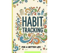 Habit Tracker: Stop Procrastinating and Start Building the Life You Want with the Ultimate Habit Tracker 120 Pages