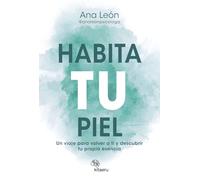 Habita tu piel: Un viaje para volver a ti y descubrir tu propia esencia (Kitaeru Libros)
