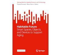Habitable Future: Smart Spaces, Objects, and Devices to Support Aging (SpringerBriefs in Applied Sciences and Technology)