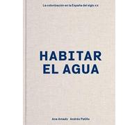 Habitar el agua: La colonización en la España del siglo XX (Arte y Foto)