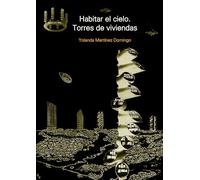 Habitar el cielo. Torres de viviendas: De la vanguardia a la utopia tecnológica