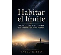 Habitar el límite: Del universo sin presente a la transmisión de lo humano