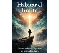Habitar el límite: Ritmo,control y equilibrio en una realidad viva (El Ciclo de la Creación)