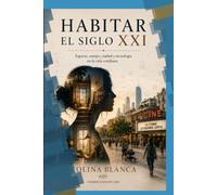 Habitar el siglo XXI: Espacio, cuerpo, ciudad y tecnología en la vida cotidiana