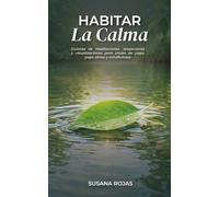 Habitar la Calma: Guiones de meditaciones, relajaciones y visualizaciones para clases de yoga, yoga aéreo y mindfulness: Guía práctica con ... sesiones terapéuticas y práctica personal