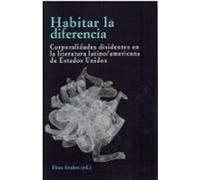 Habitar la diferencia. Corporalidades disidentes en la literatura latino/americana de EE. UU.
