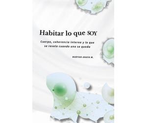 HABITAR LO QUE SOY: Cuerpo, coherencia interna y lo que se revela cuando uno se queda
