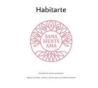 Habitarte. Versión Oro Rosa: Guía fácil de autoconocimiento. Objetos con alma, rituales y técnicas para vivir desde la esencia.