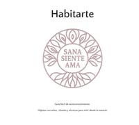 Habitarte. Versión Oro Rosa: Guía fácil de autoconocimiento. Objetos con alma, rituales y técnicas para vivir desde la esencia.