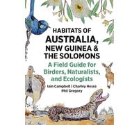 Habitats of Australia, New Guinea, and the Solomons: A Field Guide for Birders, Naturalists, and Ecologists (Habitats of the World)