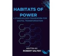 Habitats of Power: A Stakeholder Framework for Digital Transformation (Digital Transformation Management & Leadership)