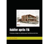 Habiter après l'IA: Promesses, dangers et solutions pour l'architecture du futur