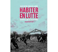 Habiter en lutte: Zad de Notre-Dame-des-Landes, quarante ans de résistance