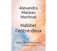 Habiter l’entre-deux: Retrait, désir et lenteur dans un monde pressé