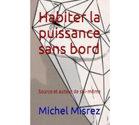 Habiter la puissance sans bord: Source et auteur de soi-même (CROIRE? MOI? Comme un Autre!)