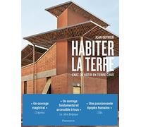 Habiter la terre: L'art de bâtir en terre crue
