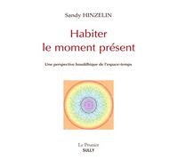 Habiter le moment présent: Une perspective bouddhique de l'espace-temps