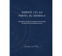Habiter les 64 portes du Mandala: Exploration vivante à la croisée du Human Design, des Gene Keys et du système nerveux