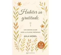 Habiter sa Gratitude - Un chemin guidé vers la pleine présence: carnet de gratitude guidé - 90 jours pour ralentir, écrire, se reconnecter à ... - édition couleur premium qualité supérieure