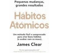 Hábitos Atómicos Pequenas Mudanças Grandes Resultados