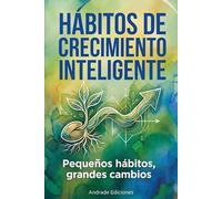 Hábitos de Crecimiento Inteligente: Pequeños hábitos grandes cambios