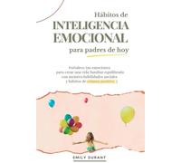 Habitos de Inteligencia Emocional para padres de hoy: Fortalece tus emociones para crear una vida familiar equilibrada con mejores habilidades ... de crianza positiva (Vinculos Positivos)
