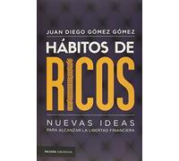 Hábitos de Ricos: Nuevas Ideas Para Alcanzar La Libertad Financiera