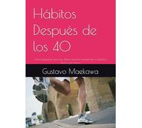 Hábitos Después de los 40: Cómo pequeñas acciones diarias pueden transformar tu salud, tu dinero y tu futuro