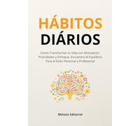 Hábitos Diários: Como Transformar Tu Vida Con Motivación, Prioridades y Enfoque. Encuentra el Equilibrio Para el éxito Personal y Profesional.